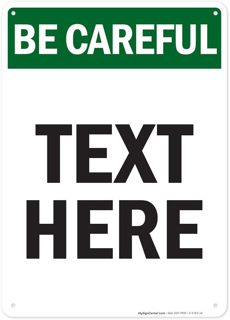 Custom Be Careful Sign, OSHA Sign, 10x14 Inches, Rust Free .040 Aluminum, Fade Resistant, Made in USA by My Sign Center
