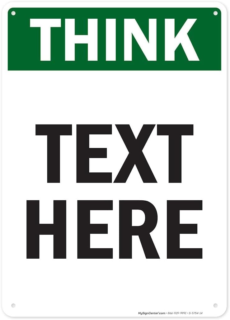 Custom Think Sign, OSHA Sign, 10x14 Inches, Rust Free .040 Aluminum, Fade Resistant, Made in USA by My Sign Center