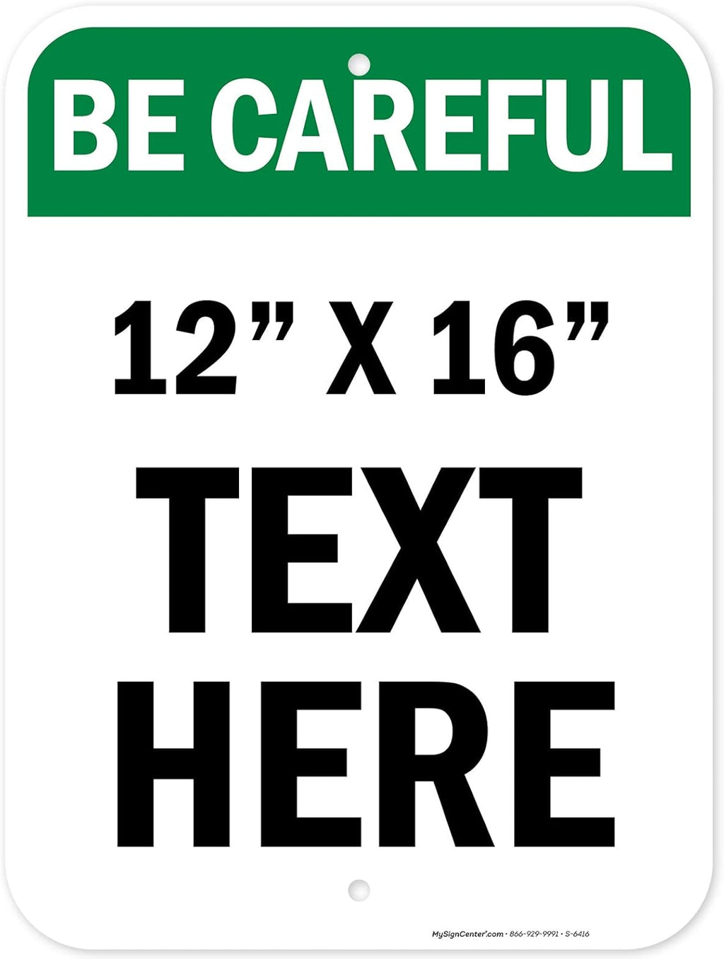 Custom Be Careful Sign, OSHA Sign, 12x16 Inches, Post Holes, Rust Free .040 Aluminum, Fade Resistant, Indoor/Outdoor Use, Made in USA by My Sign Center