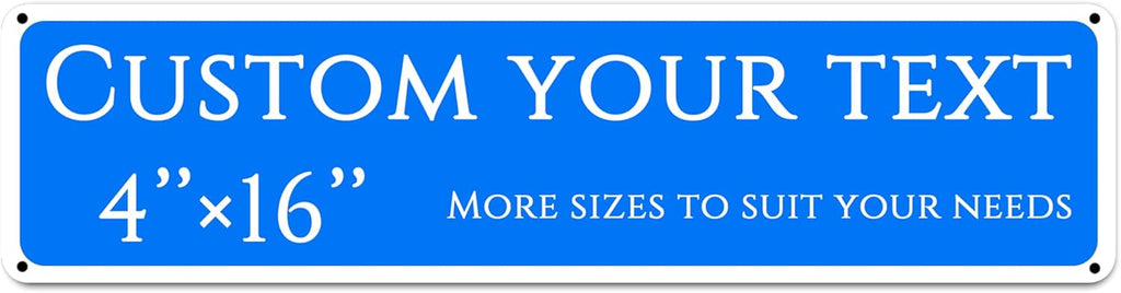 Custom Sign,street signs customized，Aluminum Weatherproof Metal Sign Multiple Sizes, Customize for Yard, garden, garage, Business, Workplace, office, Home, Delivery Signs(4 * 16 Inch)