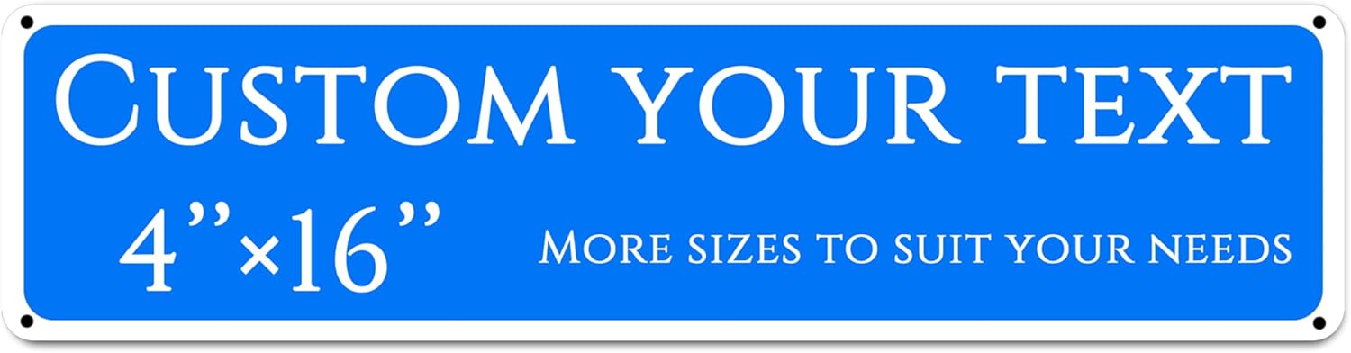 Custom Sign,street signs customized，Aluminum Weatherproof Metal Sign Multiple Sizes, Customize for Yard, garden, garage, Business, Workplace, office, Home, Delivery Signs(4 * 16 Inch)