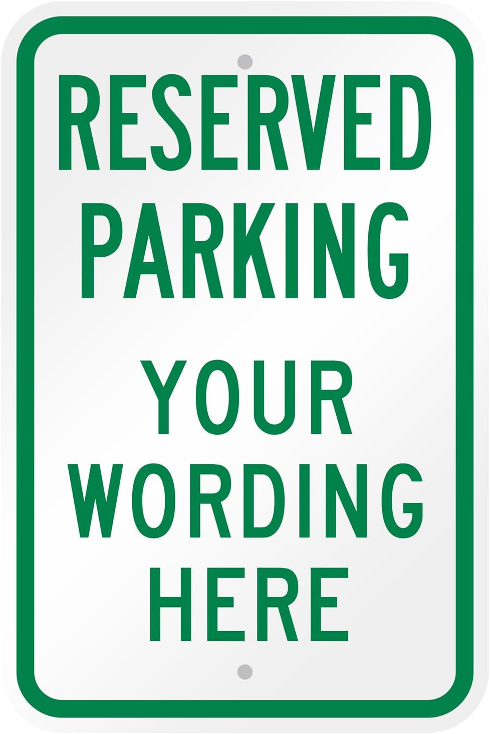 SmartSign Custom Reserved Parking Sign - 12 x 18 Inch, Add Text, 63 mil thick Laminated Aluminum, 3M Engineer Grade Reflective, Green and White, Made in USA