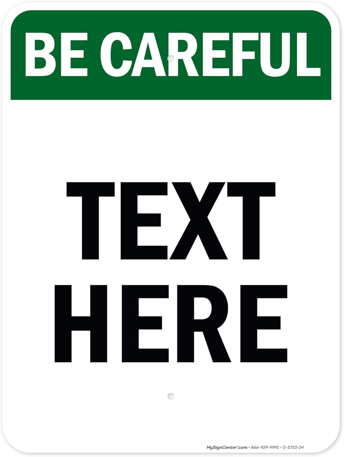 Custom Be Careful Sign, OSHA Sign, 18x24 Inches, Rust Free .063 Aluminum, Fade Resistant, Made in USA by My Sign Center