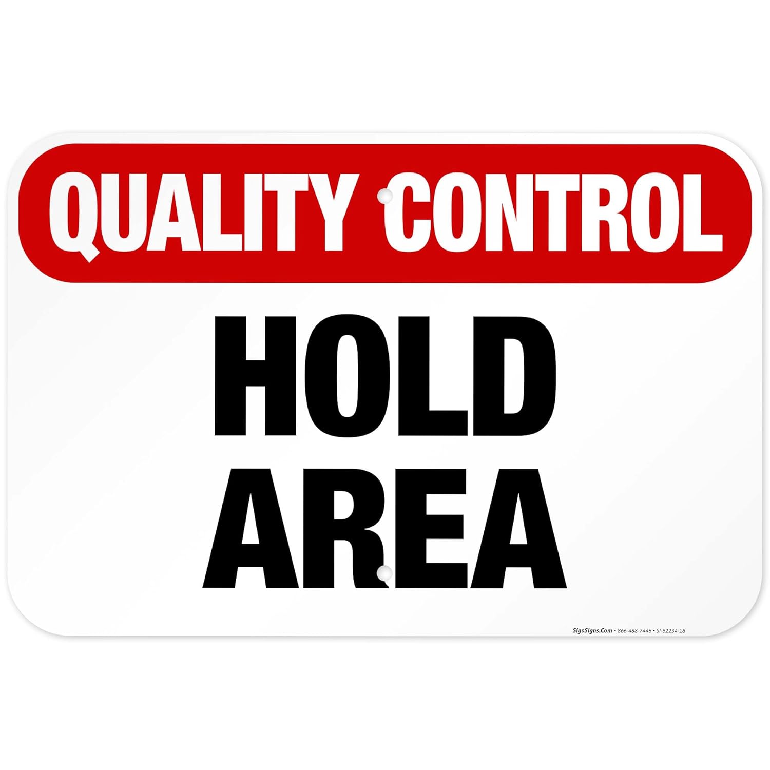 Quality Control Hold Area Sign, 12x18 Inches, Rust Free .063 Aluminum, Fade Resistant, Made in USA
