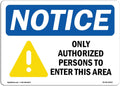 OSHA Notice Sign - Notice Only Authorized Persons to Enter This Area | Vinyl Label Decal | Protect Your Business, Construction Site | Made in The USA