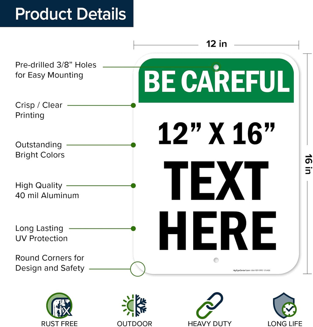 Custom Be Careful Sign, OSHA Sign, 12x16 Inches, Post Holes, Rust Free .040 Aluminum, Fade Resistant, Indoor/Outdoor Use, Made in USA by My Sign Center