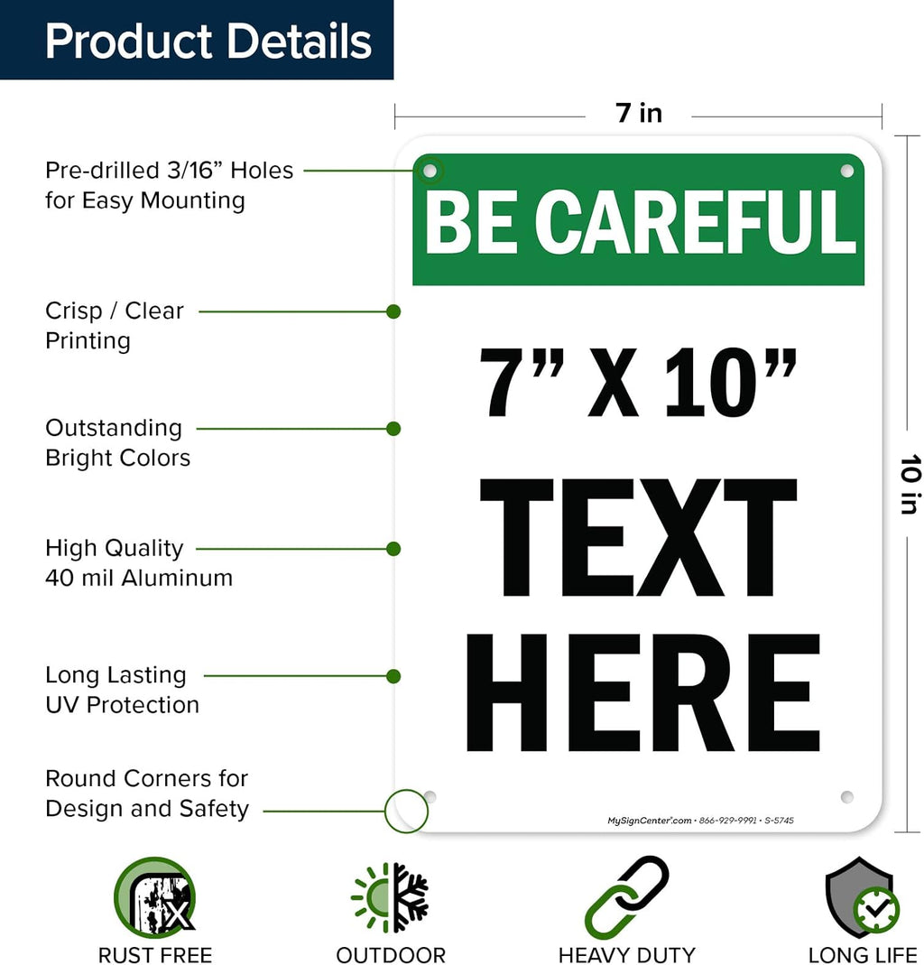 Custom Be Careful Sign, OSHA Sign, 7x10 Inches, Rust Free .040 Aluminum, Fade Resistant, Made in USA by My Sign Center