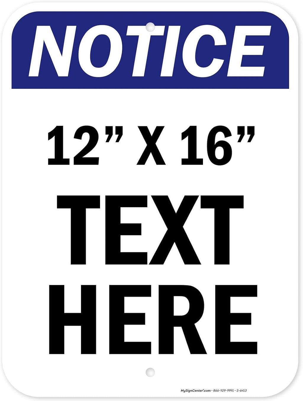 Custom Notice Sign, OSHA Sign, 12x16 Inches, Post Holes, Rust Free .040 Aluminum, Fade Resistant, Indoor/Outdoor Use, Made in USA by My Sign Center