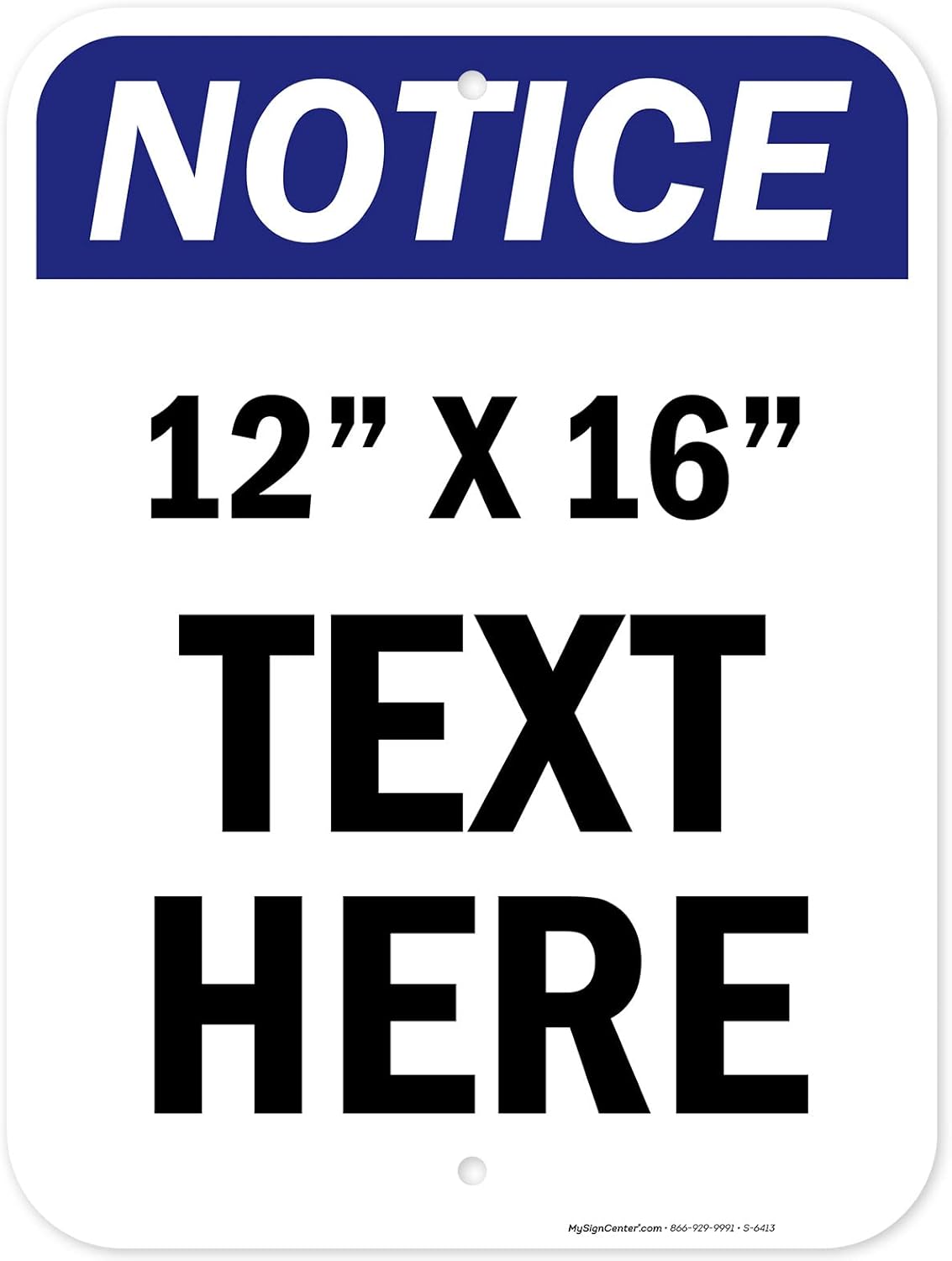 Custom Notice Sign, OSHA Sign, 12x16 Inches, Post Holes, Rust Free .040 Aluminum, Fade Resistant, Indoor/Outdoor Use, Made in USA by My Sign Center