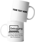 Personalized Debugging Funny Quote Coffee Mug for Programmer Customized IT Coder Computer Programming Ceramic Cup 11oz White 11oz