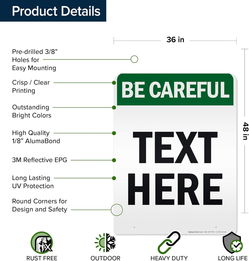 Custom Be Careful Sign, OSHA Sign, 36x48 Inches, Reflective, Rust Free DiBound, Fade Resistant, Made in USA by My Sign Center