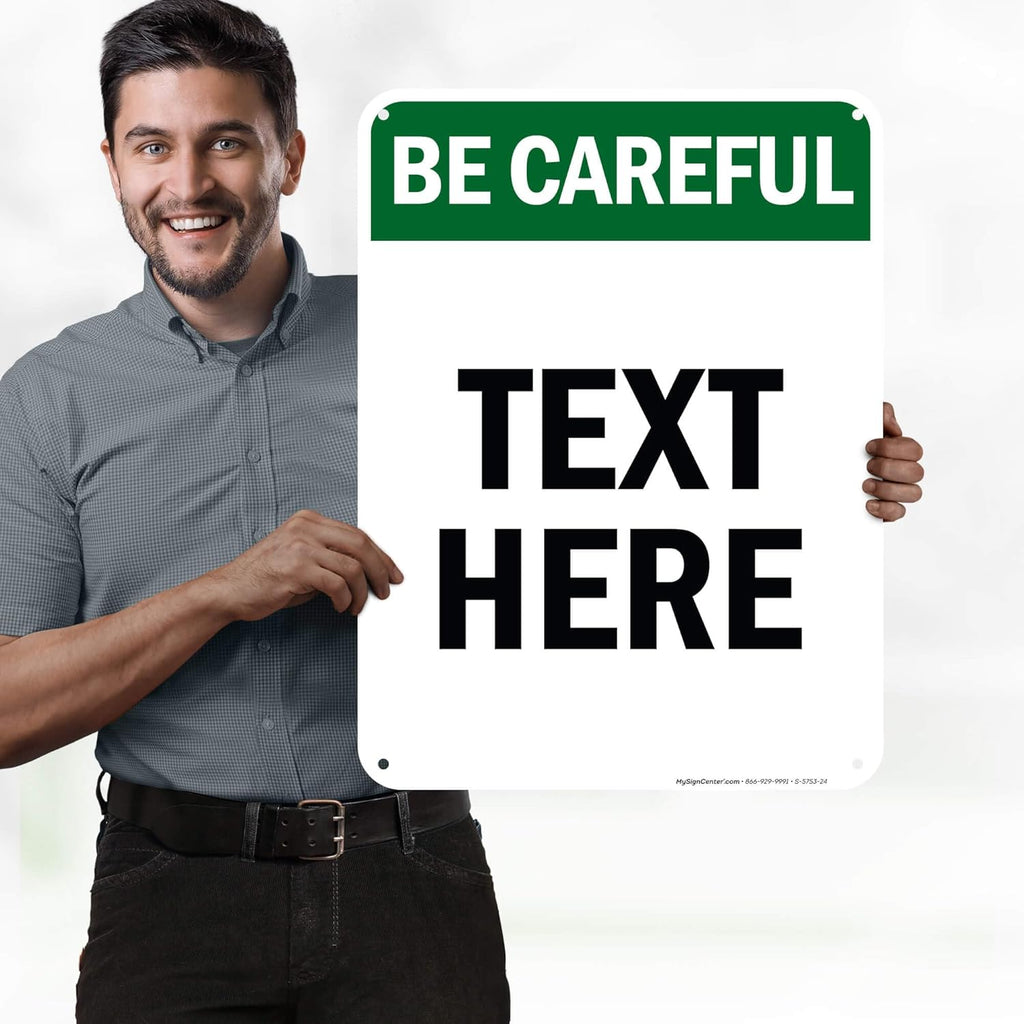 Custom Be Careful Sign, OSHA Sign, 18x24 Inches, 55 mil thick HDPE (high density polyethylene), Made in USA by My Sign Center