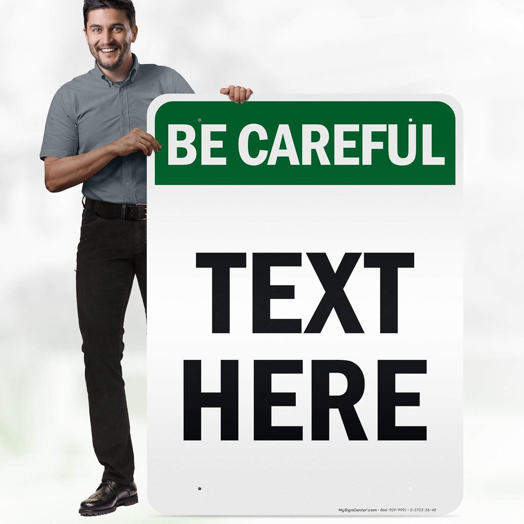Custom Be Careful Sign, OSHA Sign, 36x48 Inches, Reflective, Rust Free DiBound, Fade Resistant, Made in USA by My Sign Center