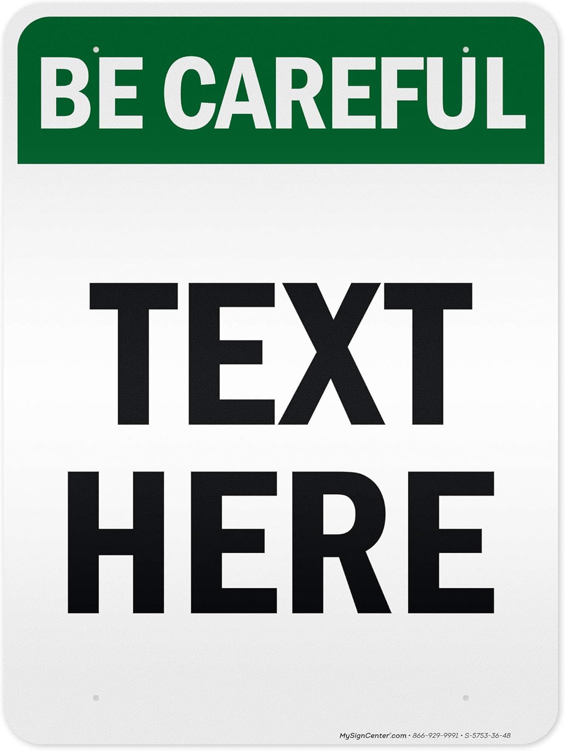 Custom Be Careful Sign, OSHA Sign, 36x48 Inches, Reflective, Rust Free DiBound, Fade Resistant, Made in USA by My Sign Center