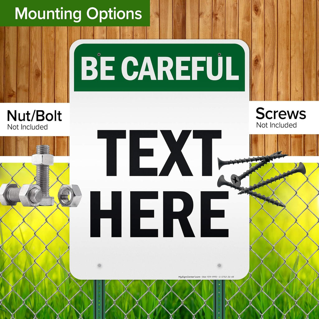 Custom Be Careful Sign, OSHA Sign, 36x48 Inches, Reflective, Rust Free DiBound, Fade Resistant, Made in USA by My Sign Center