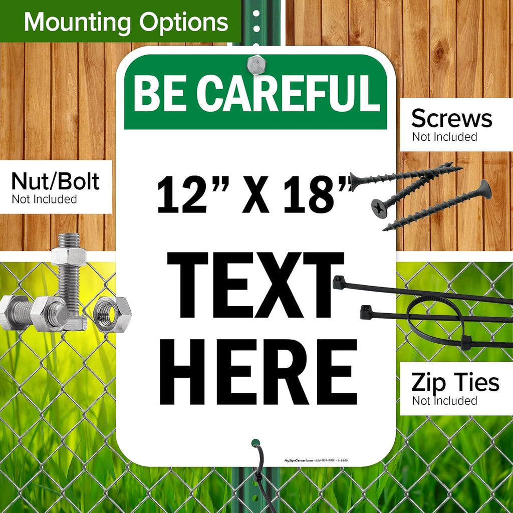 Custom Be Careful Sign, OSHA Sign, 12x18 Inches, Rust Free .063 Aluminum, Fade Resistant, Made in USA by My Sign Center
