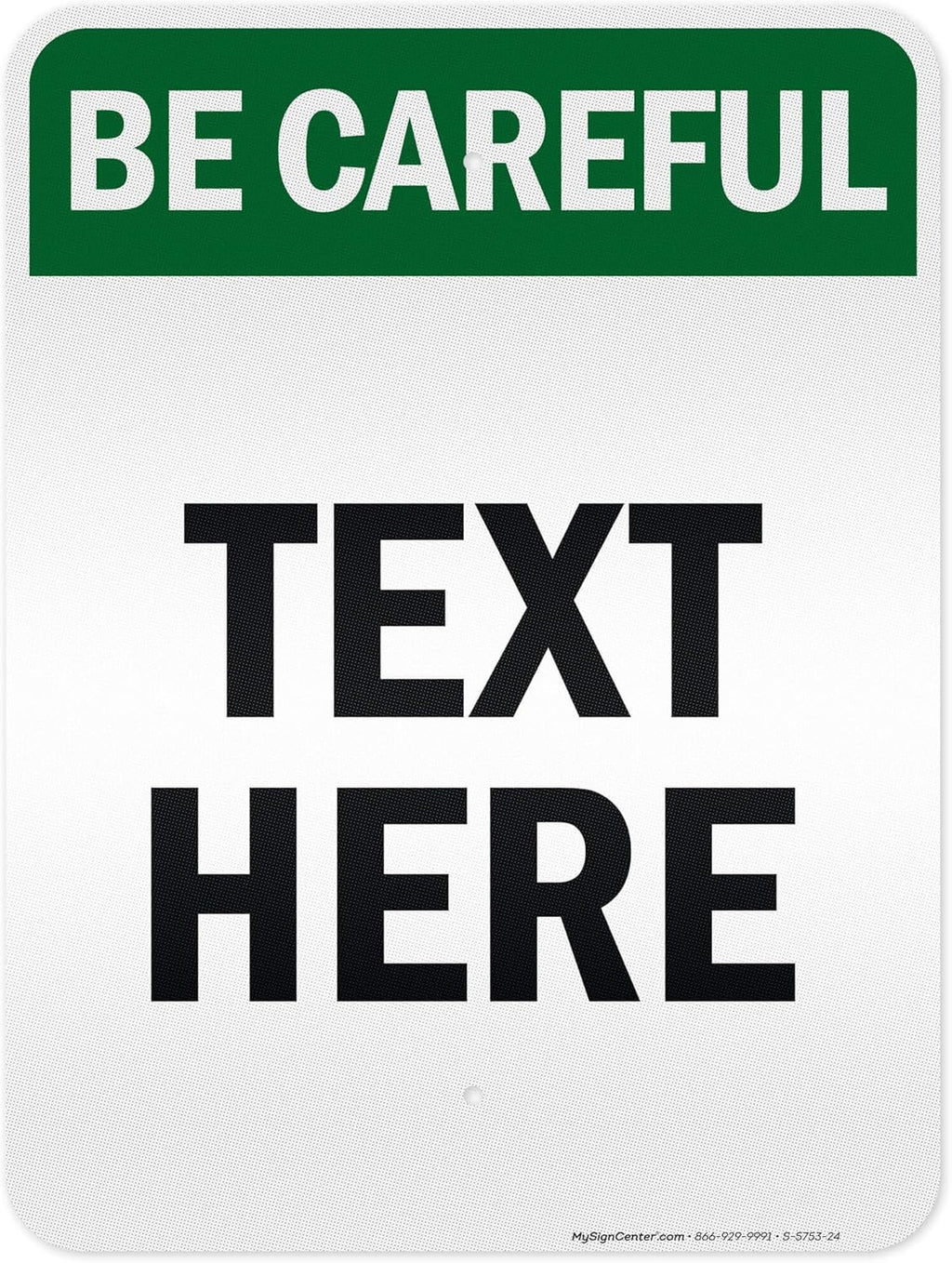 Custom Be Careful Sign, OSHA Sign, 18x24 Inches, 3M EGP Reflective, Rust Free .080 Aluminum, Fade Resistant, Made in USA by My Sign Center